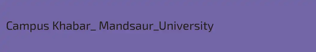 Campus Khabar_ Mandsaur_University